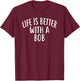 Life Is Better With A BOB Bob Women T-Shirt - T-Shirt | Maroon