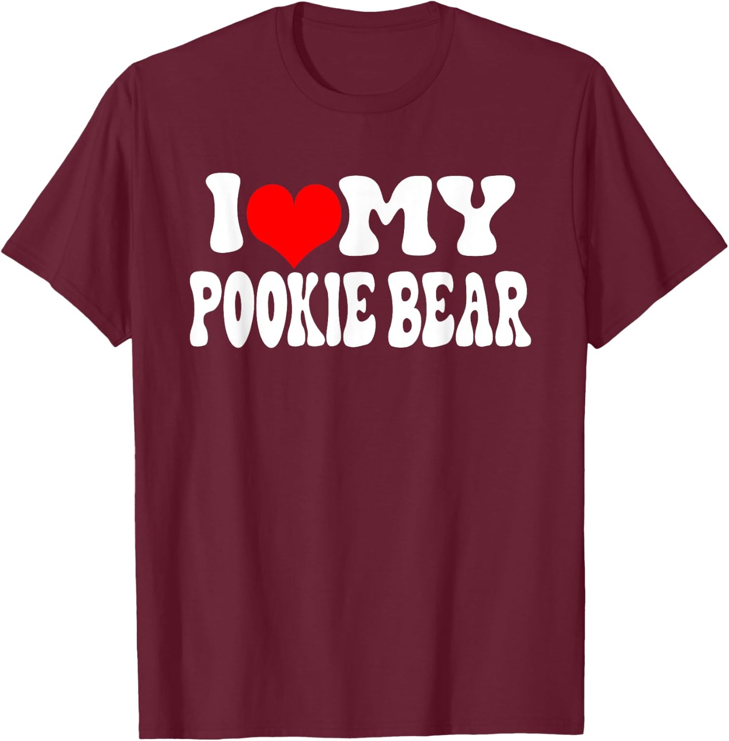 I Love My Pookie Bear T-Shirt - T-Shirt | Maroon