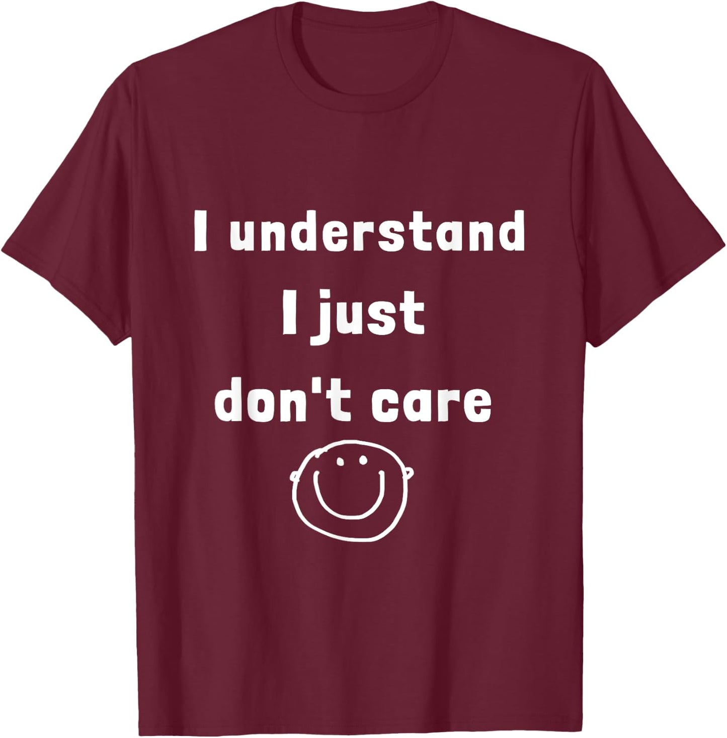 I understand I just do not care (D010-0825A) T-Shirt - T-Shirt | Maroon