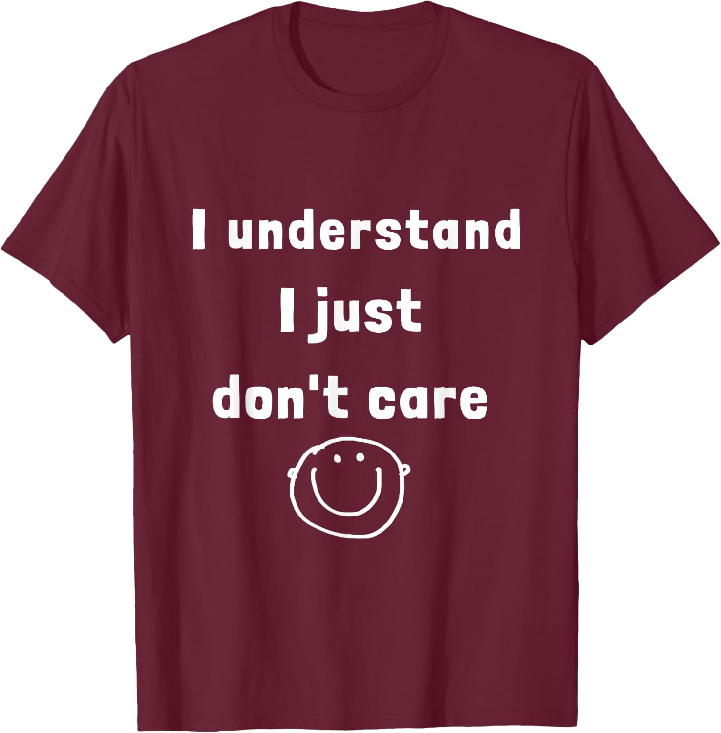 I understand I just do not care (D010-0825A) T-Shirt - T-Shirt | Maroon