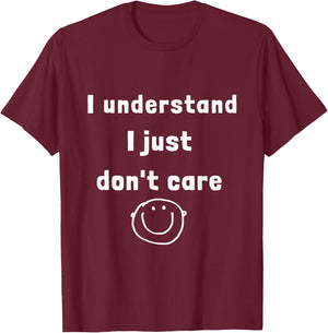 I understand I just do not care (D010-0825A) T-Shirt - T-Shirt | Maroon
