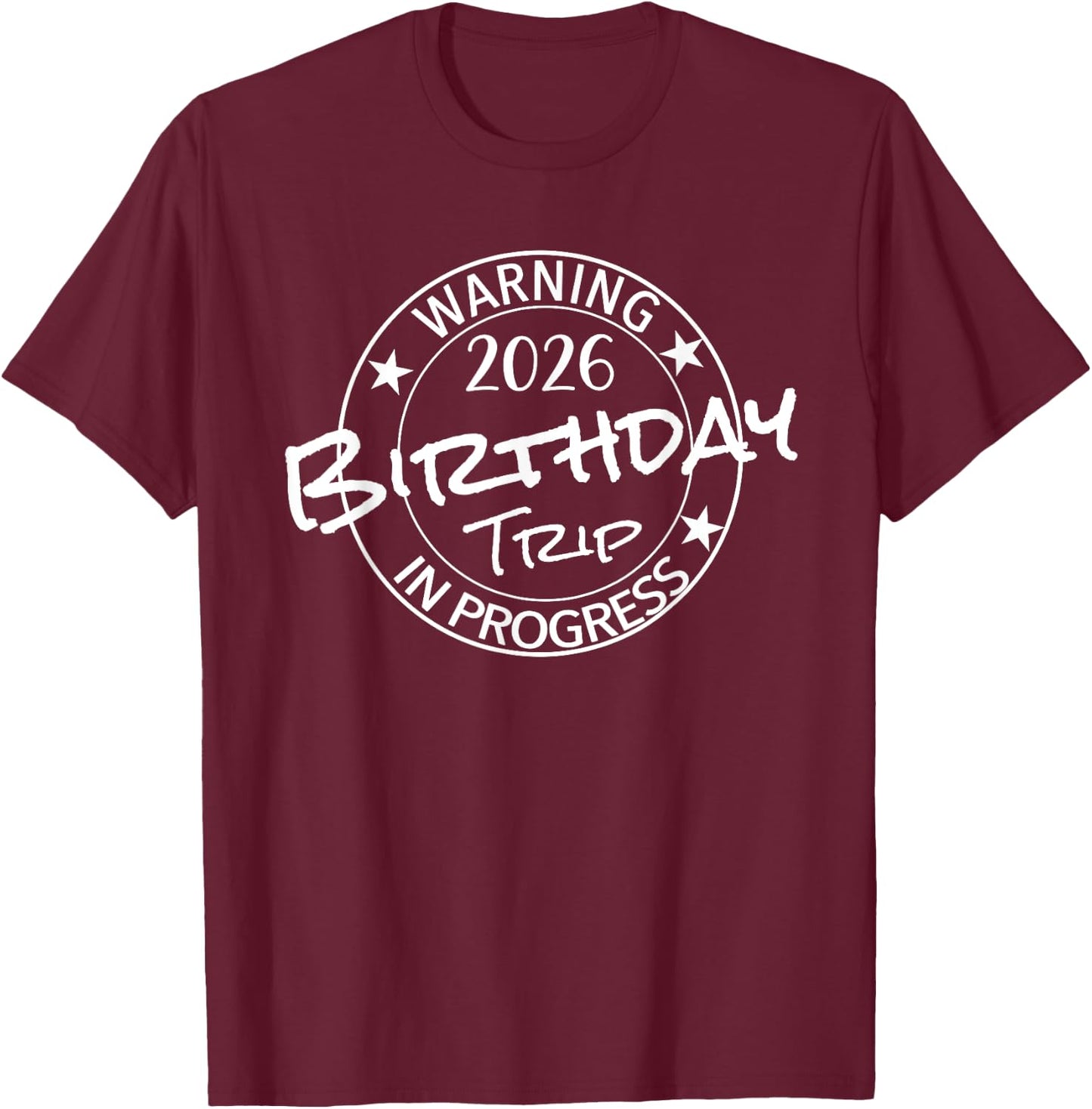 Warning 2026 Birthday Trip In Progress Funny Family Friends T-Shirt - T-Shirt | Maroon