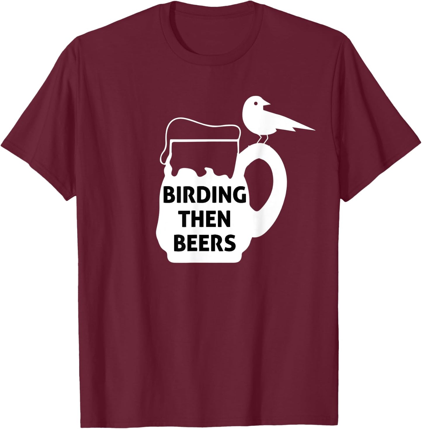Birding Then Beers Bird Watching T-Shirt - T-Shirt | Maroon
