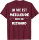 Humor Richard Life Is Better with Richard , Black, S T-Shirt - T-Shirt | Maroon