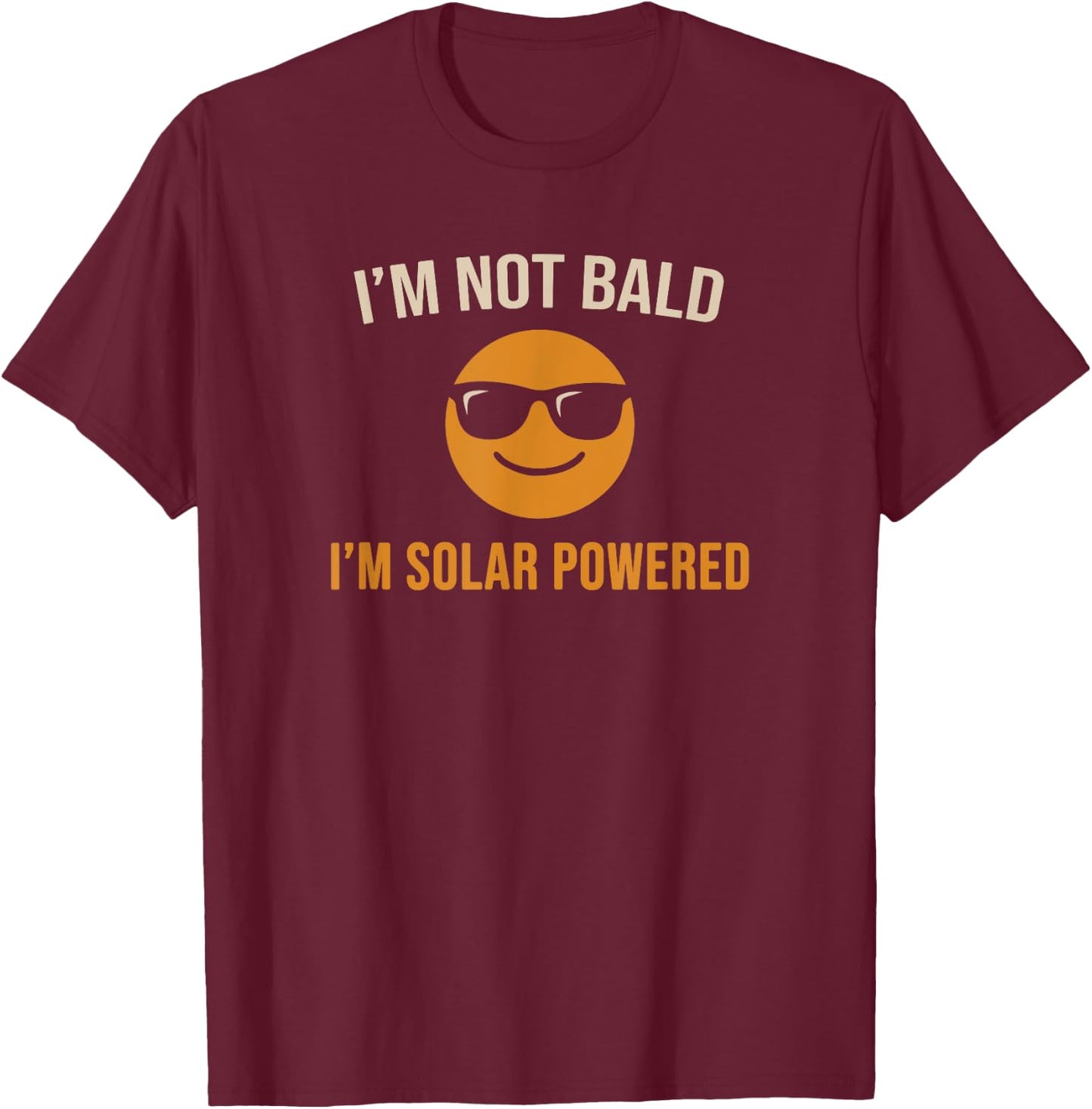 I'm Not Bald I'm Solar Powered Funny Father’s Day Dad Gift T-Shirt - T-Shirt | Maroon
