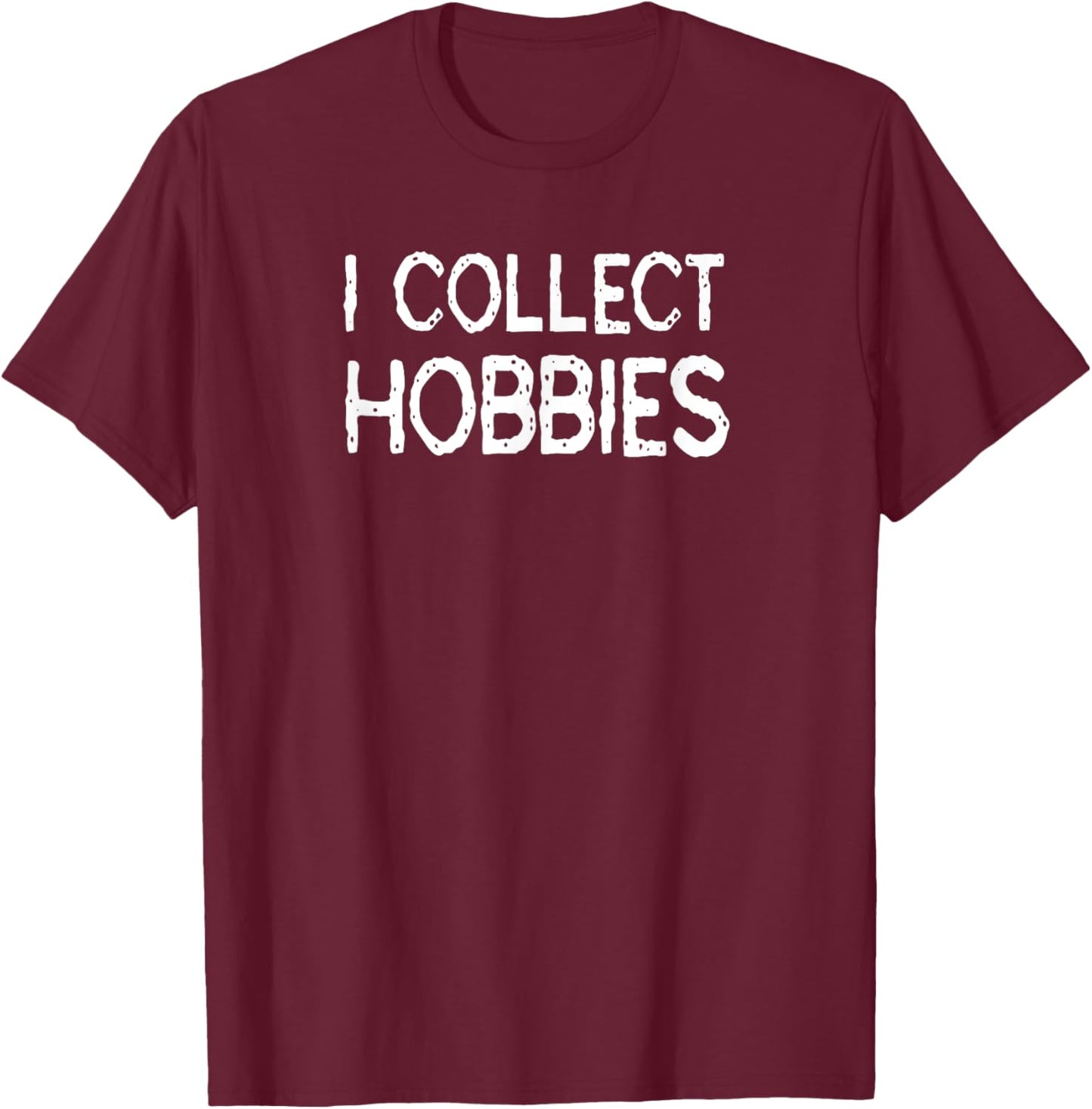 Hobby Collector: Funny Many Hobbies Gift T-Shirt - T-Shirt | Maroon