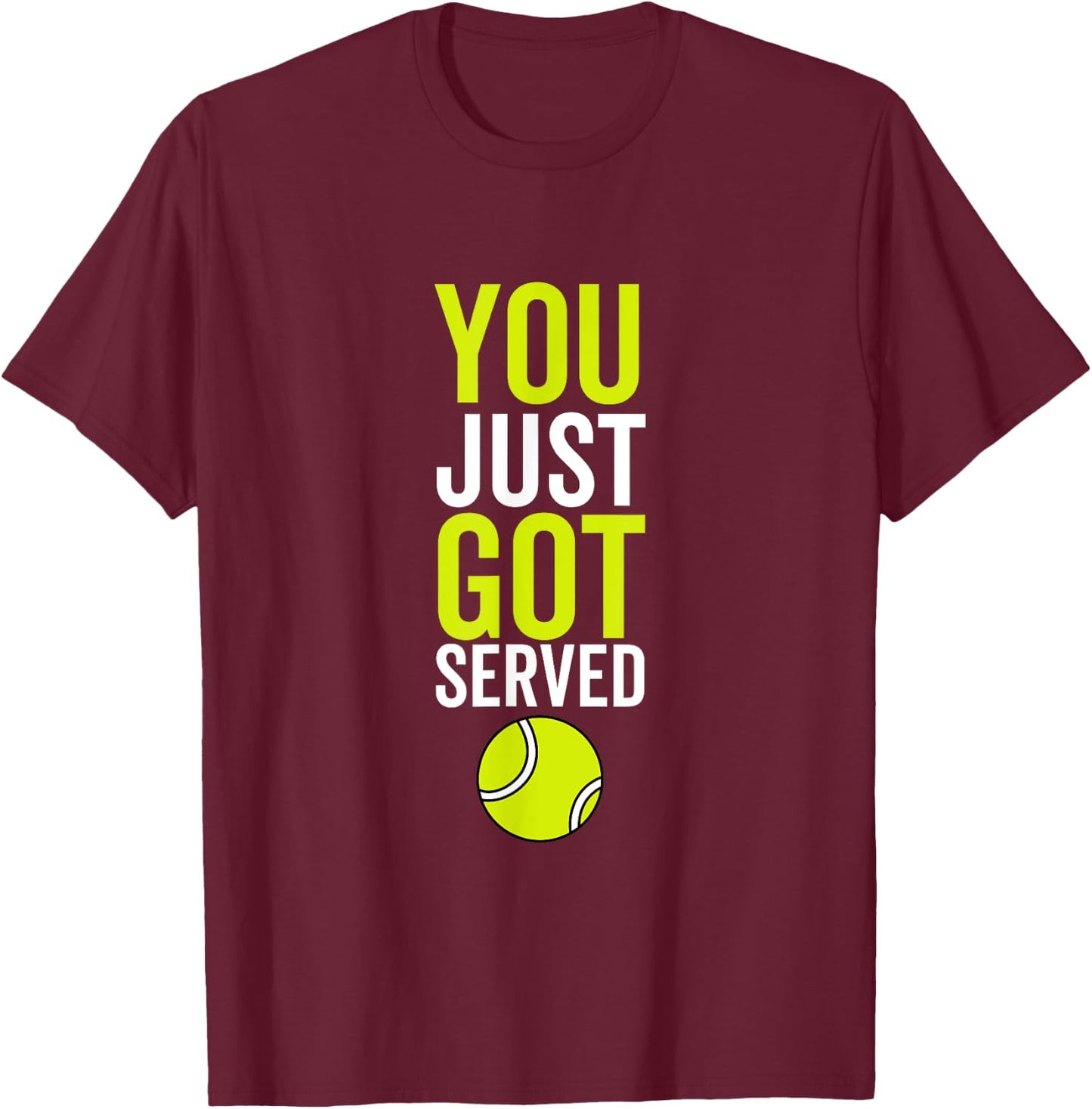 You Just Got Served Tennis Funny Sport Player Quote T-Shirt - T-Shirt | Maroon