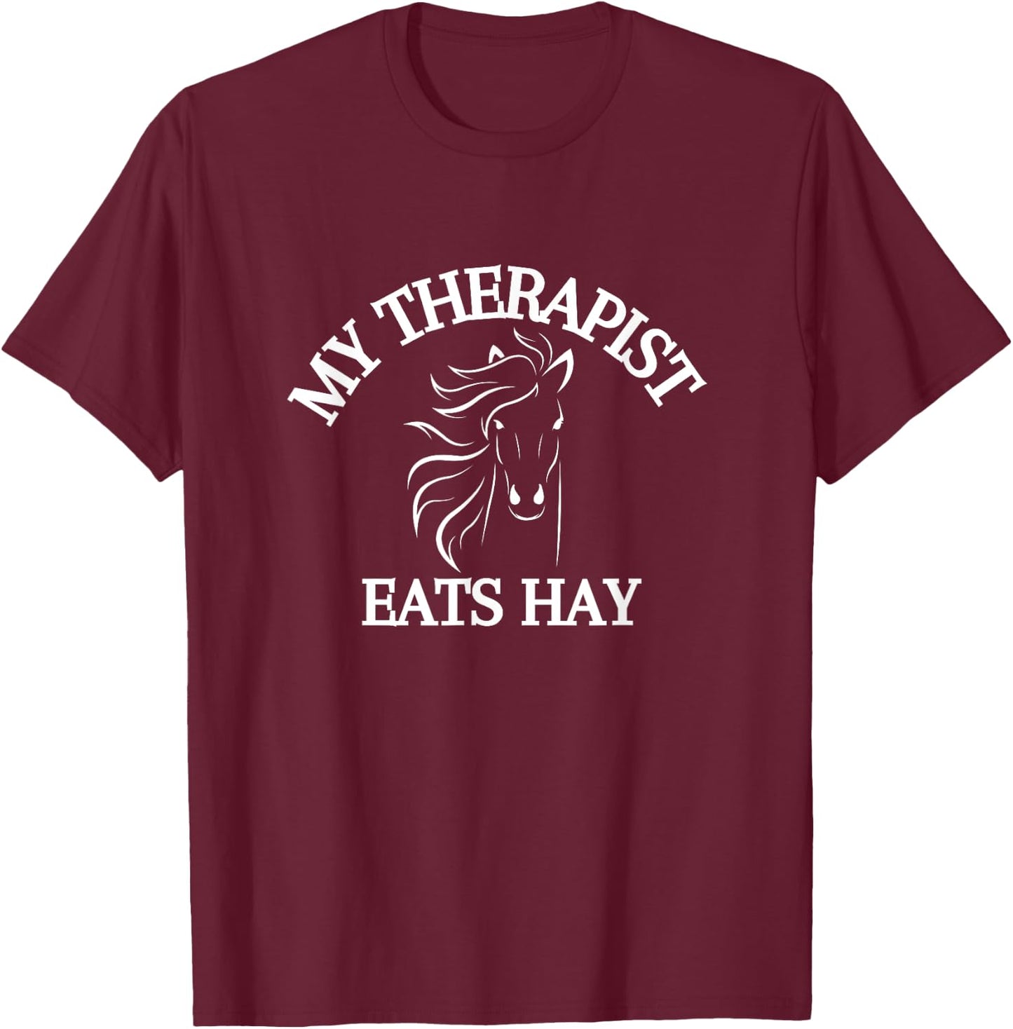 My Therapist Eats Hay Funny Horse Lover T-Shirt - T-Shirt | Maroon