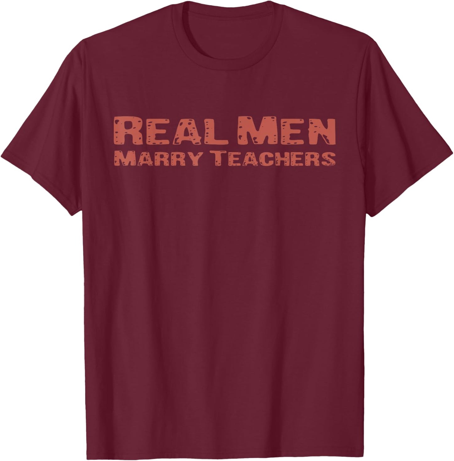 Real Men Marry Teachers Funny Wife Teacher Future Husband T-Shirt - T-Shirt | Maroon