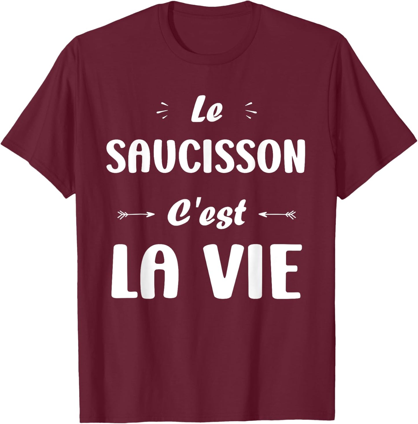 Funny quote Le Saucisson c'est la vie humour Saucisson T-Shirt - T-Shirt | Maroon