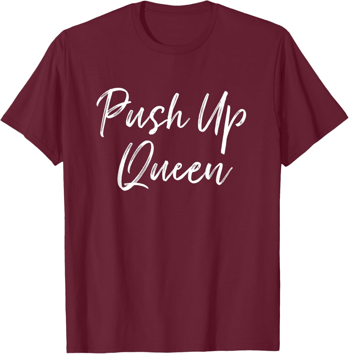 Push Up Queen Funny Workout Clothes Humorous Gym T-Shirt - T-Shirt | Maroon