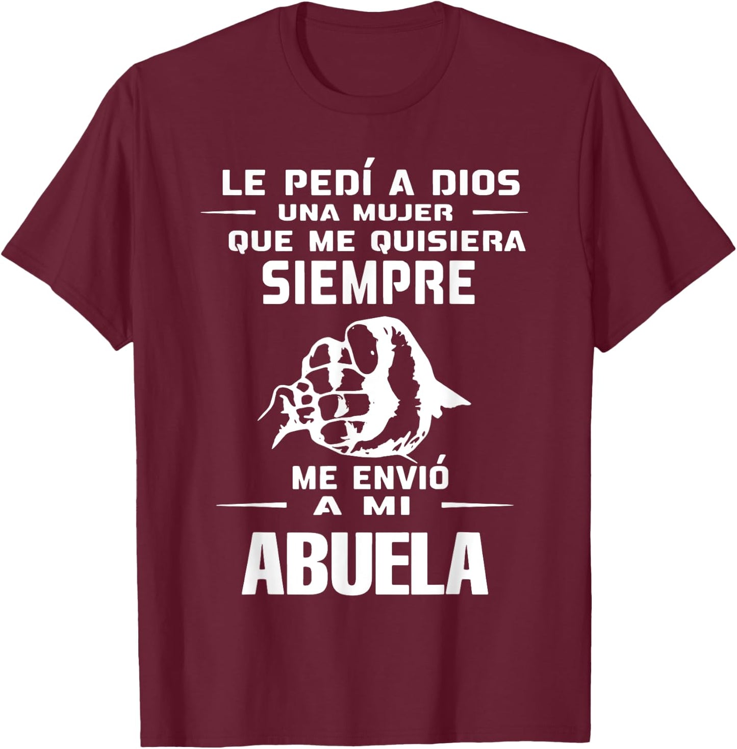 Le Pedi A Dios Una Mujer Que Me Quisiera Siempre Me Envio T-Shirt - T-Shirt | Maroon
