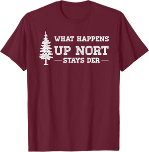 What Happens Up Nort Stays Der | Yooper Up North T-Shirt - T-Shirt | Maroon