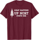 What Happens Up Nort Stays Der | Yooper Up North T-Shirt - T-Shirt | Maroon