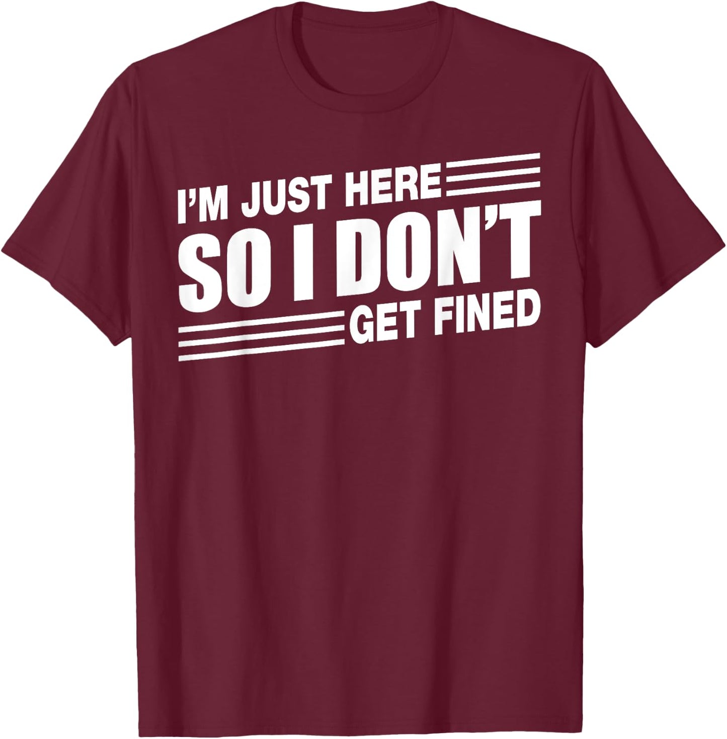 I'm Just Here So I Don't Get Fined Sports Enthusiast T-Shirt - T-Shirt | Maroon