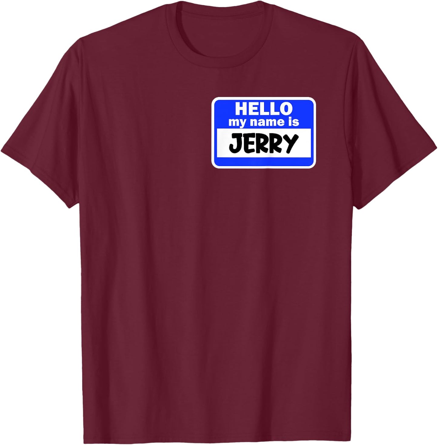Funny Hi Hello My Name Is Jerry On Nametag Introduction T-Shirt - T-Shirt | Maroon