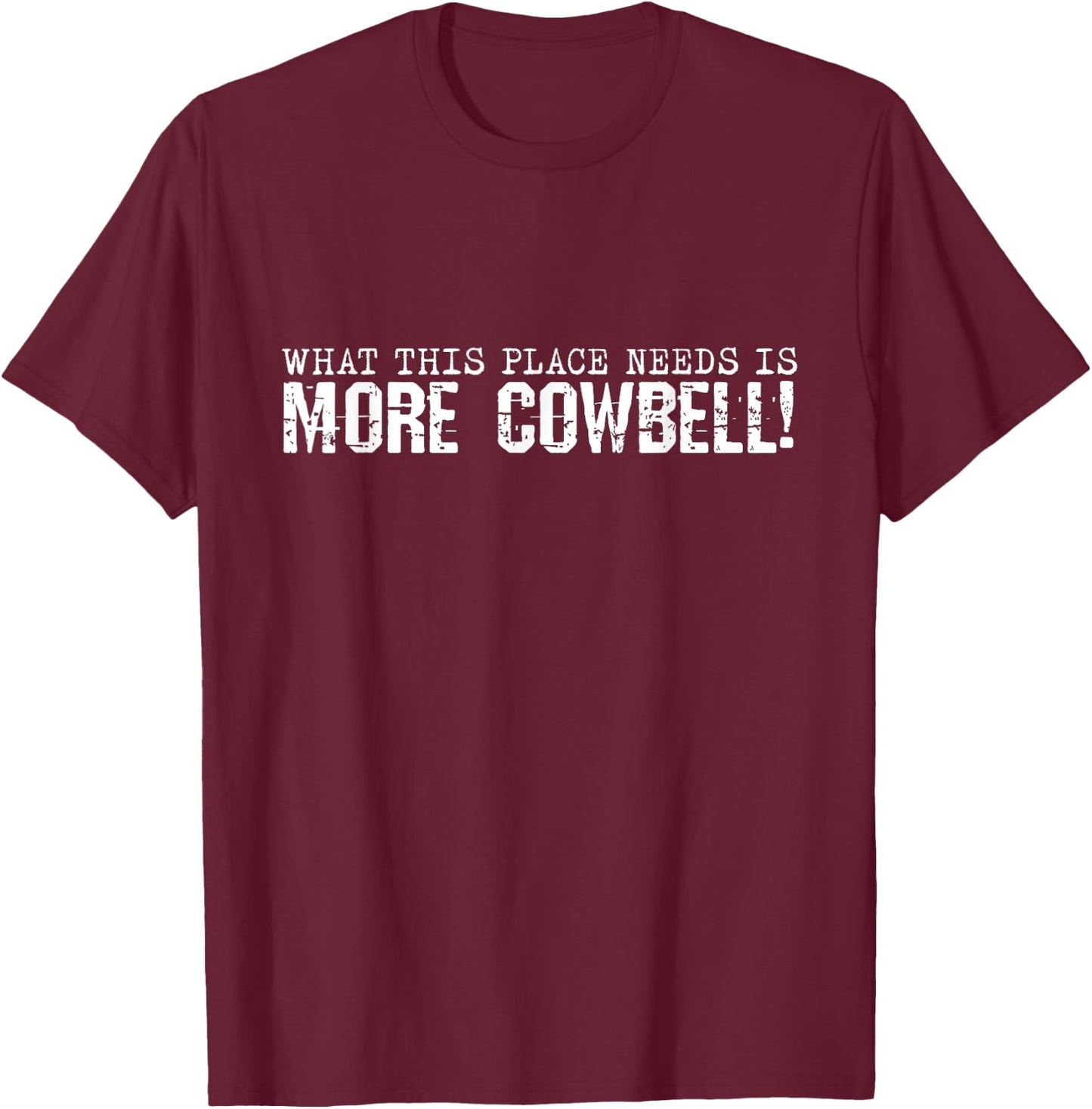 I Need More Cowbell Funny Sarcastic Humor Music Lover T-Shirt - T-Shirt | Maroon