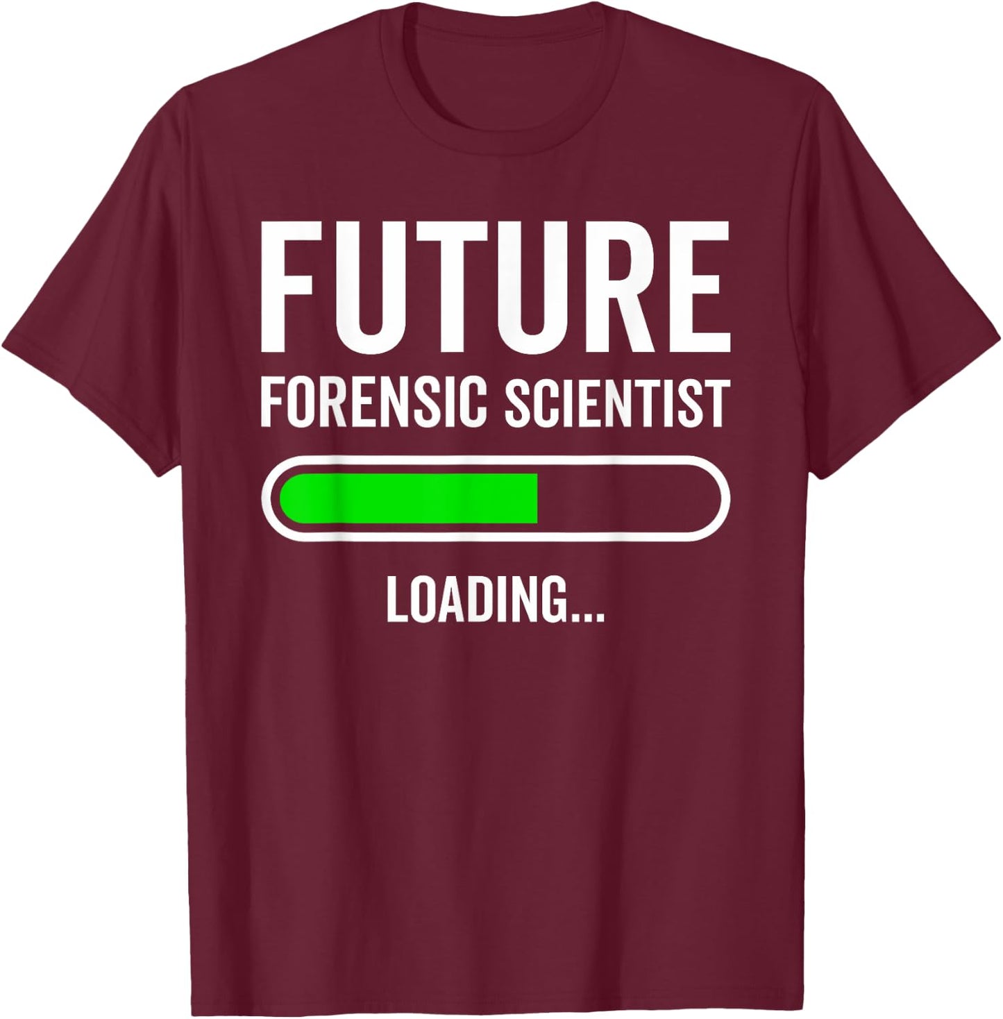 Future Forensic Scientist Loading Forensic Science Student T-Shirt - T-Shirt | Maroon