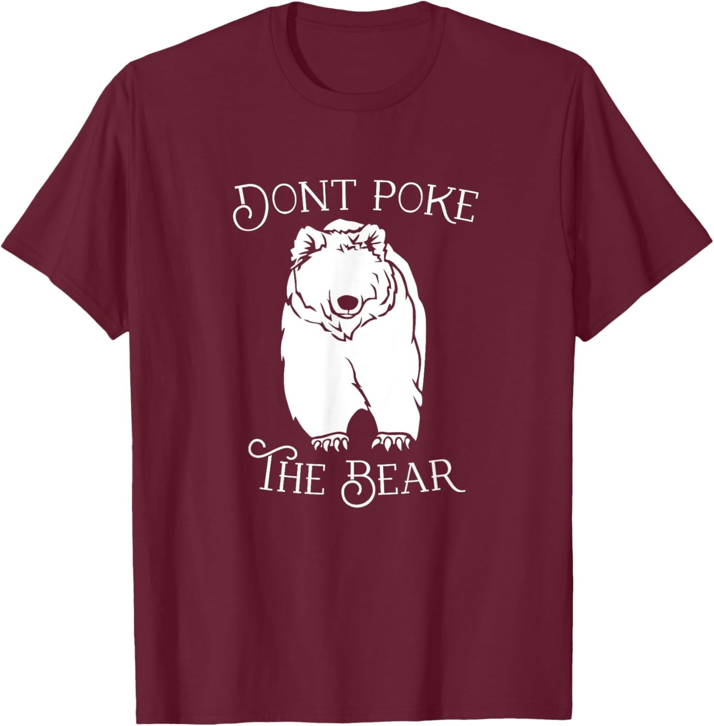 Don't Poke the Bear T-Shirt - T-Shirt | Maroon