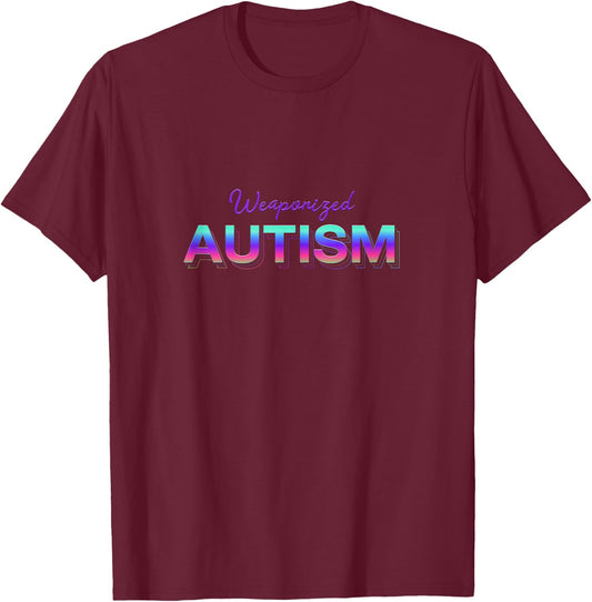 Weaponized Autism Funny Autistic Meme T-Shirt - T-Shirt | Maroon