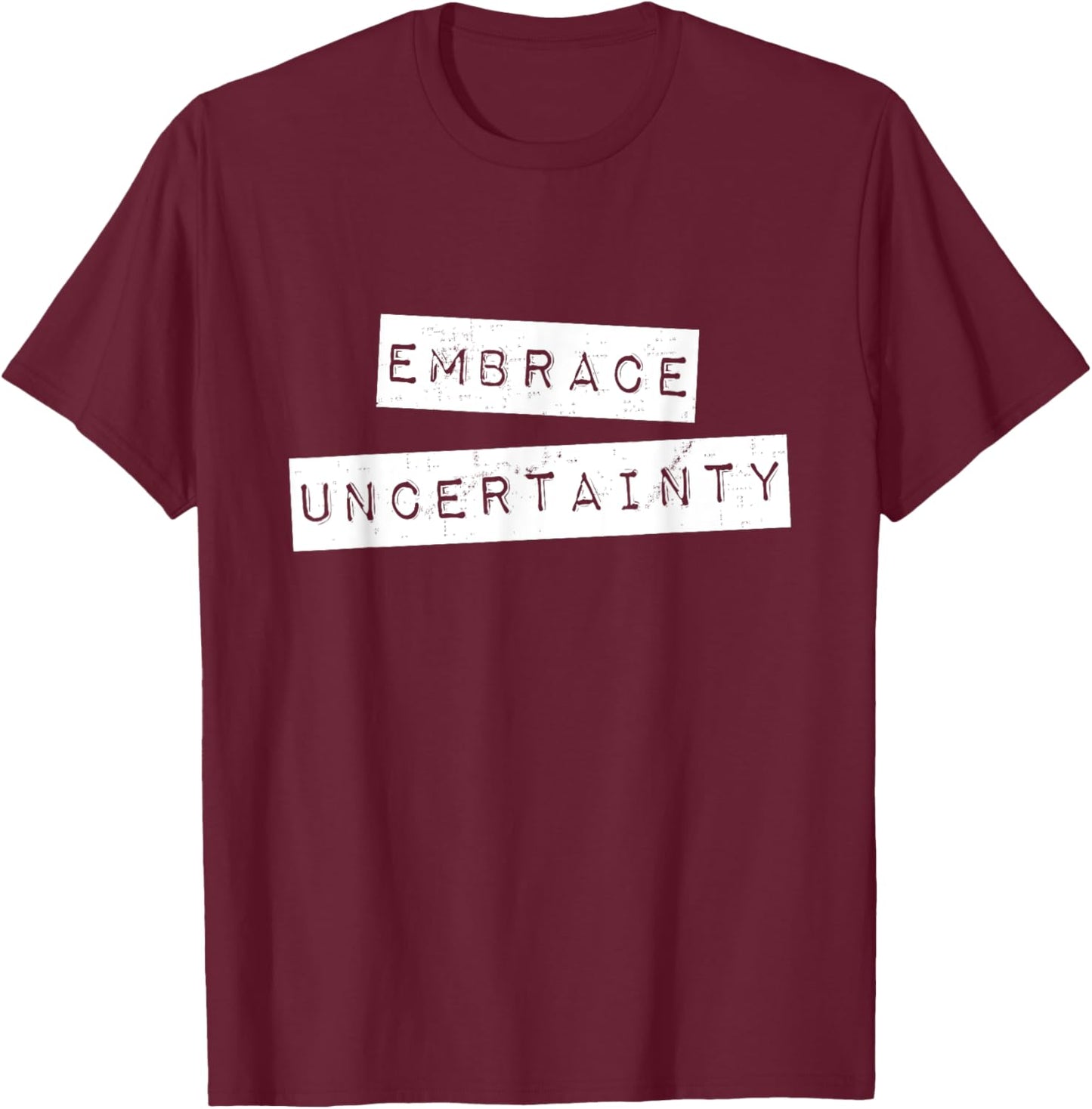 Embrace Uncertainty Motivational T Shirt T-Shirt - T-Shirt | Maroon
