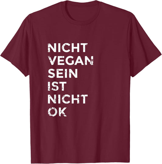 Nicht vegan sein ist nicht ok I Damen & Herren I Veganismus T-Shirt - T-Shirt | Maroon