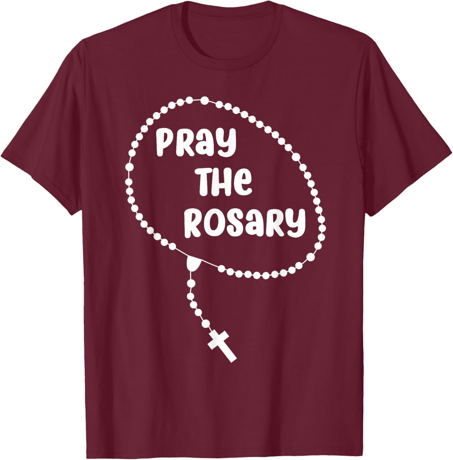Inspirational Pray The Rosary . Faith Sayings T-Shirt - T-Shirt | Maroon