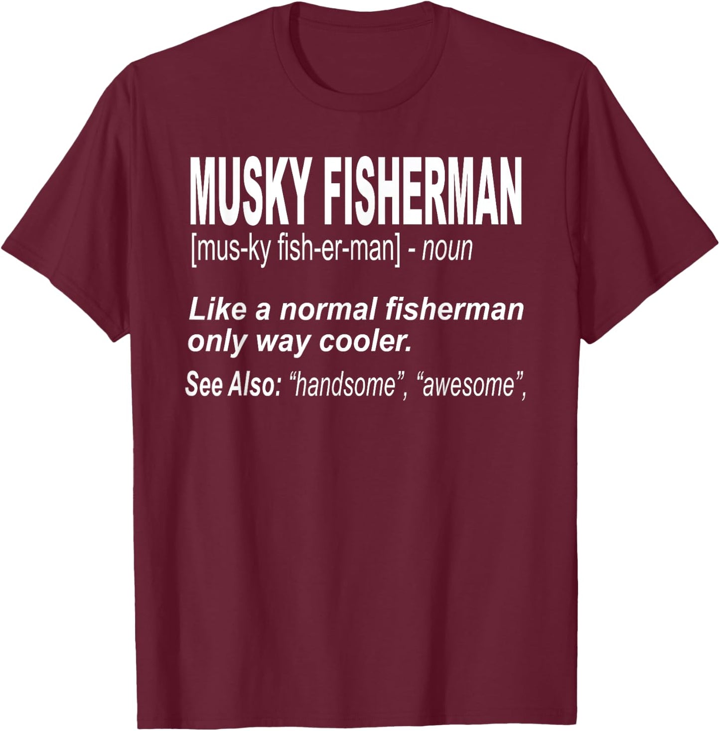 Funny Musky Fishing Shirt for Musky Anglers T-Shirt - T-Shirt | Maroon
