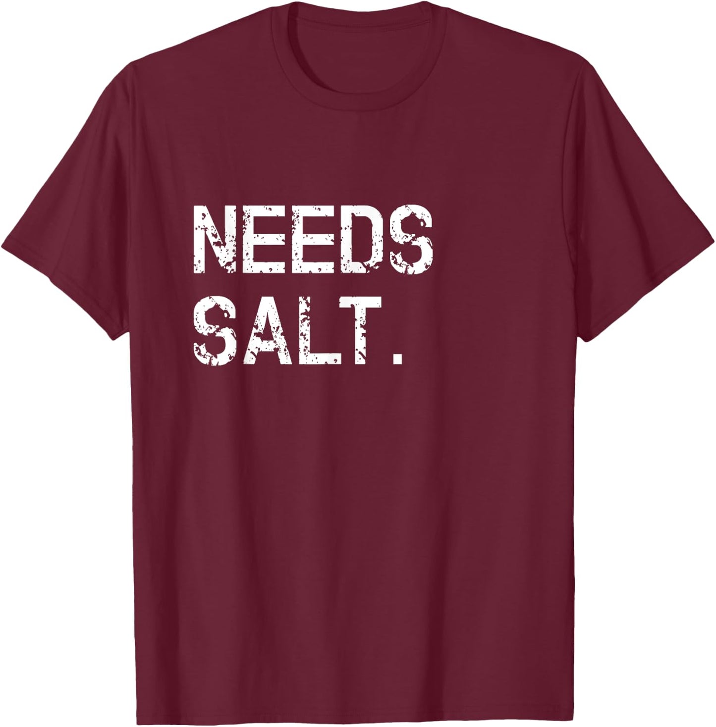 Needs Salt Shirt Funny Cooking Chef Gift T-Shirt - T-Shirt | Maroon