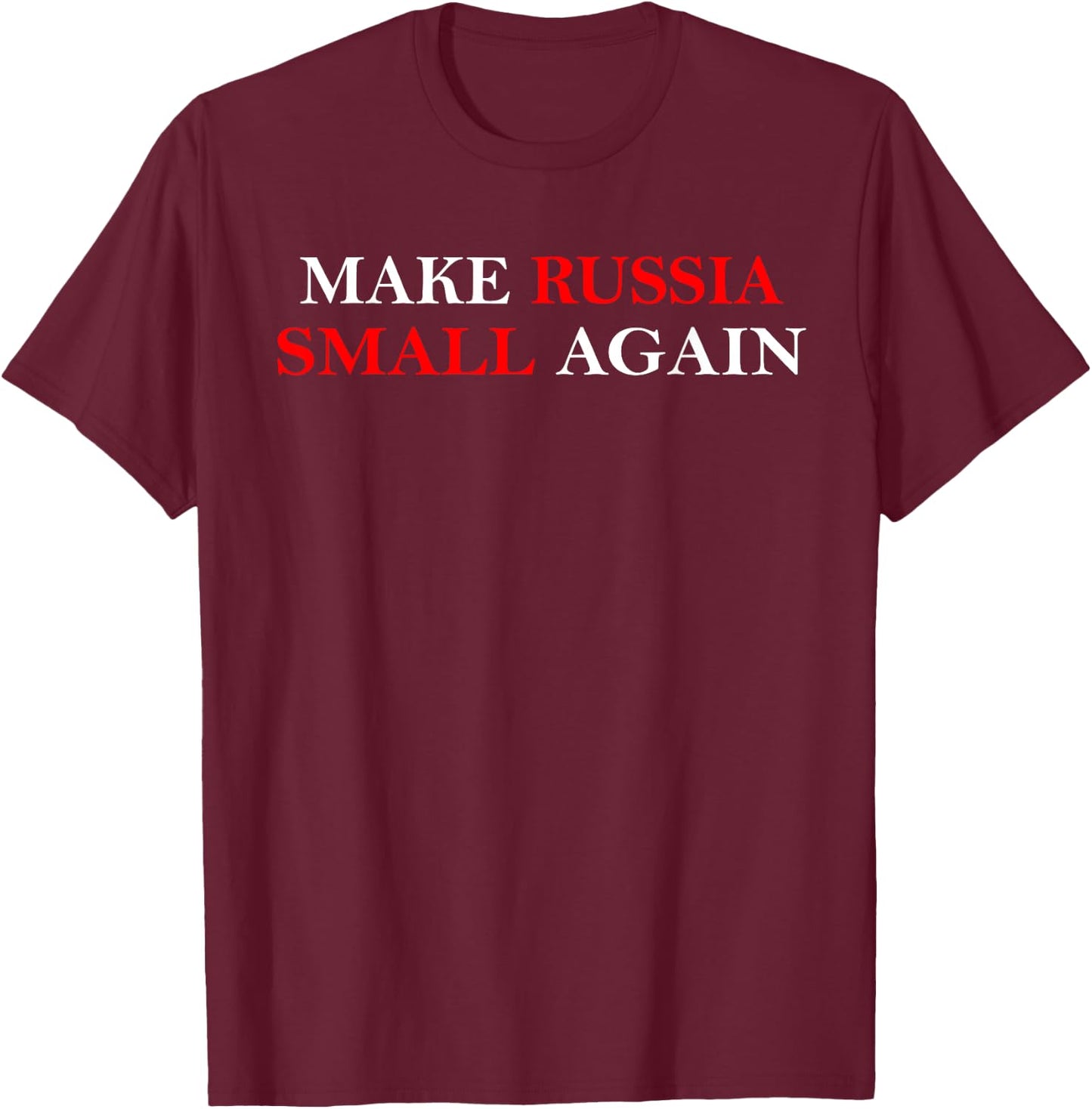 Make Russia Small Again Shirt, Funny Make Russia Small Again T-Shirt - T-Shirt | Maroon