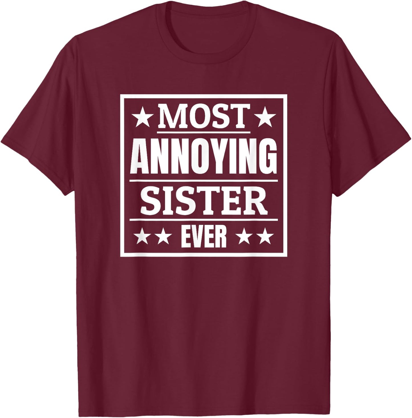 Most Annoying Sister Ever Award Siblings Day Funny Birthday T-Shirt - T-Shirt | Maroon
