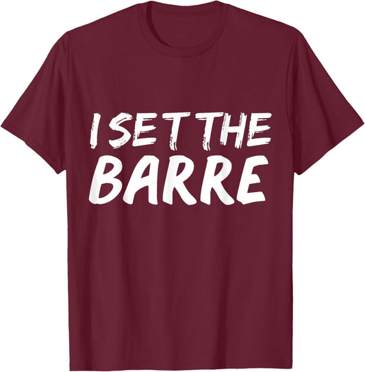 I set the barre Funny Ballet Workout Ballerina Dance Gift T-Shirt - T-Shirt | Maroon