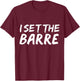 I set the barre Funny Ballet Workout Ballerina Dance Gift T-Shirt - T-Shirt | Maroon