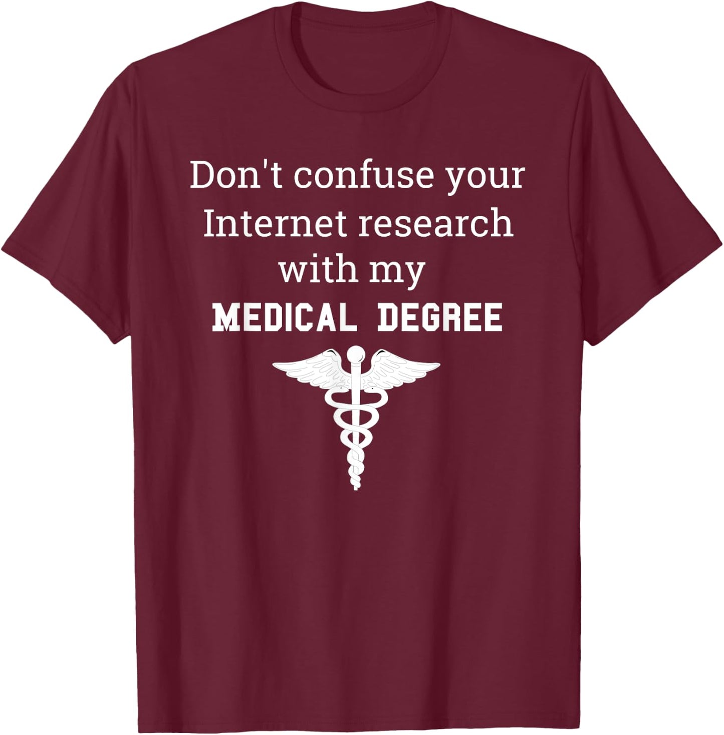 Funny Medical Degree Gift Don't Confuse Internet Research T-Shirt - T-Shirt | Maroon