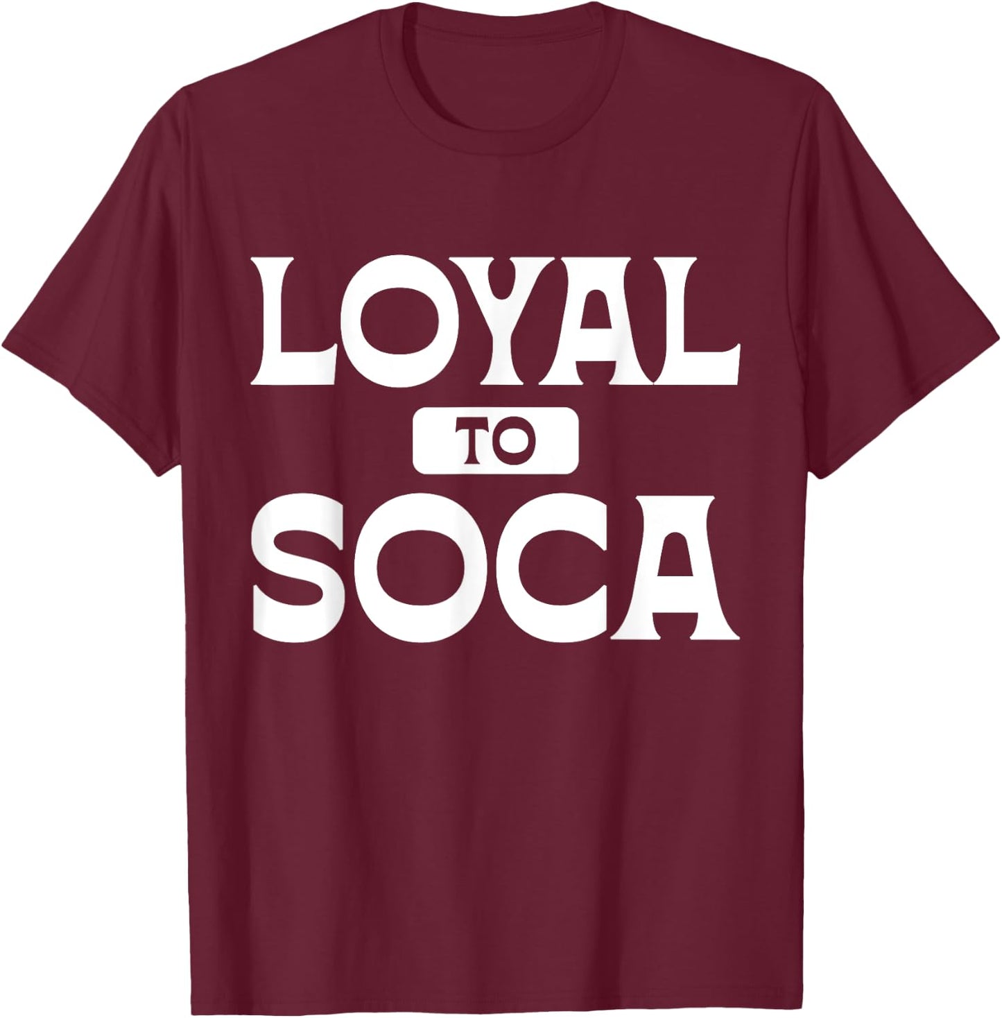 Loyal To Soca Caribbean Carnival Party Soca Fans T-Shirt - T-Shirt | Maroon