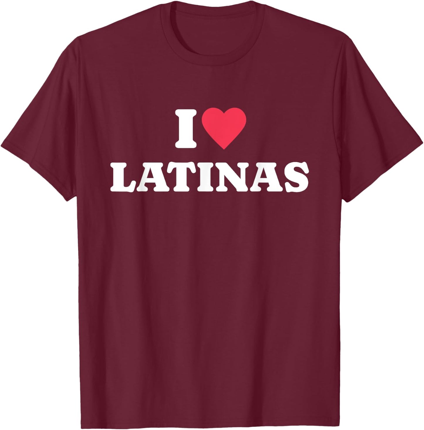I Love Latinas T-Shirt - T-Shirt | Maroon