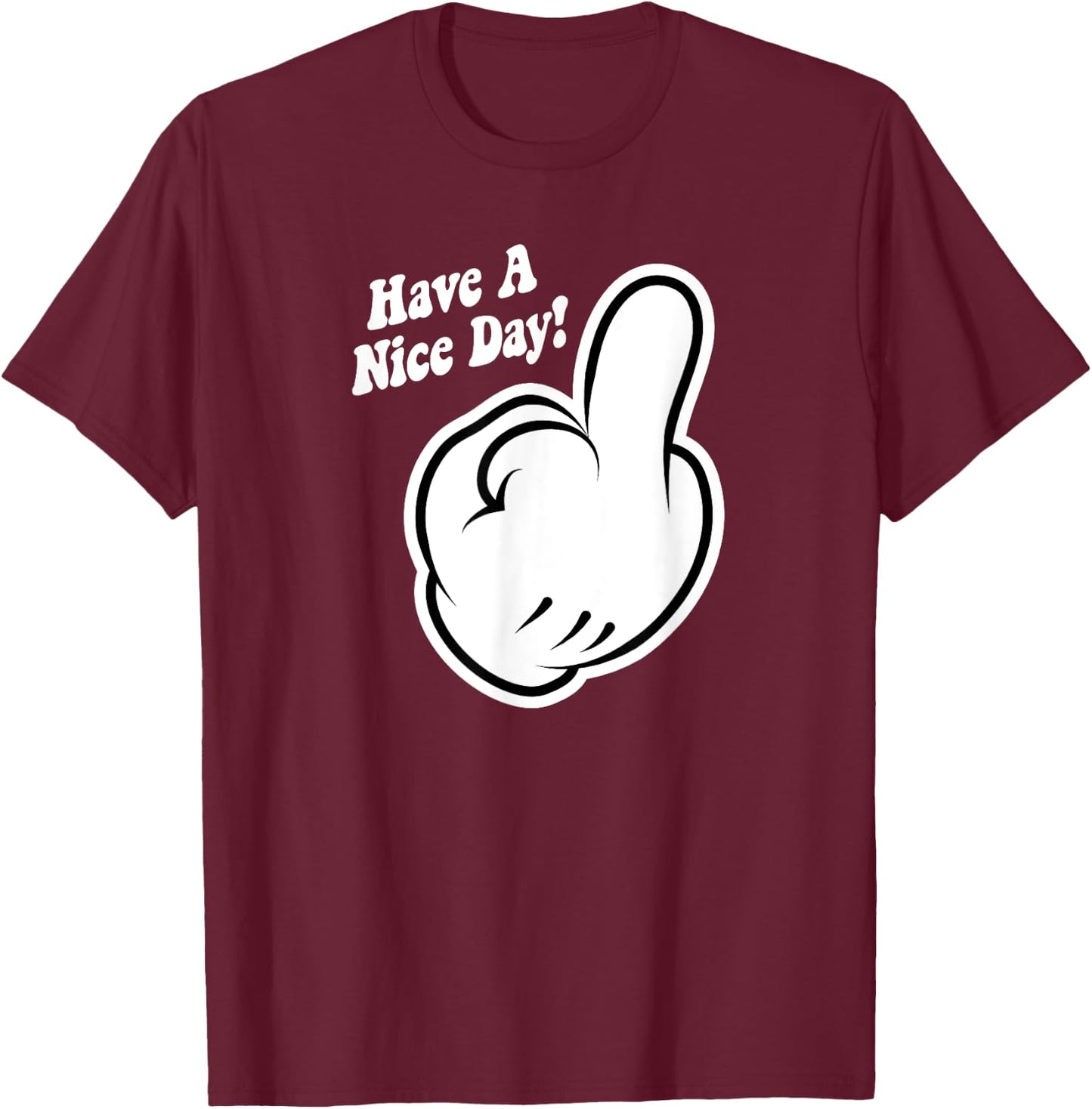 Funny Cartoon Middle Finger Have A Nice Day Sarcastic T-Shirt - T-Shirt | Maroon