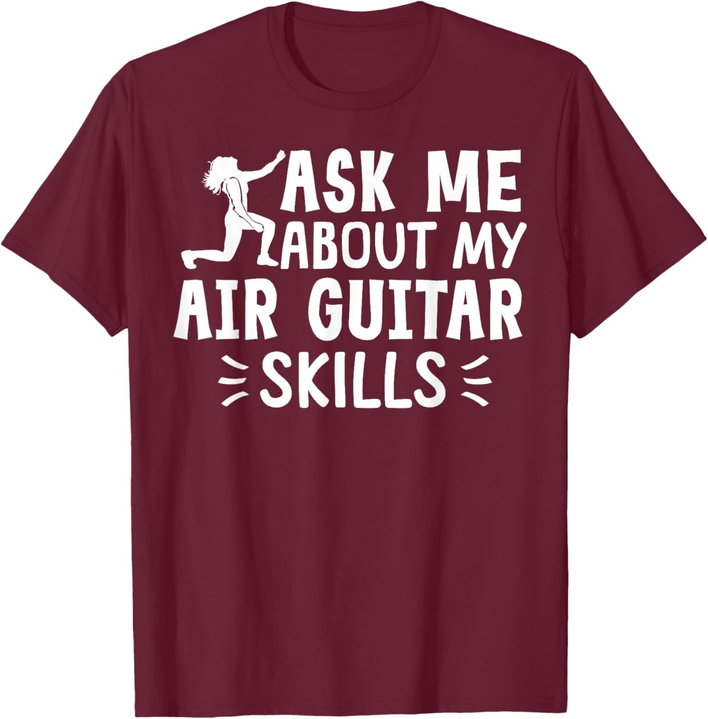 Ask Me About My Air Guitar Skills Funny Air Guitarist T-Shirt - T-Shirt | Maroon