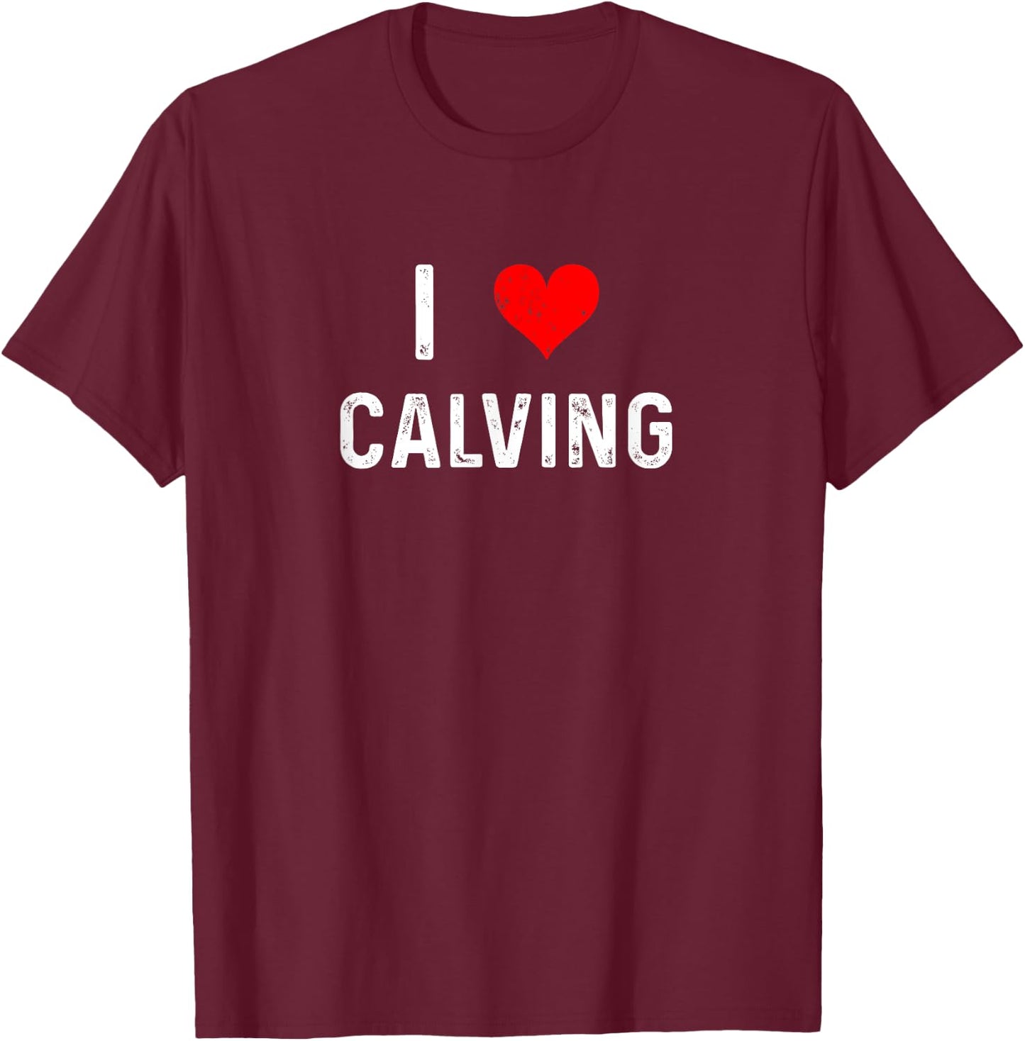 I Love Calving - Heart - Farm Farmer Farming Cow Cattle T-Shirt - T-Shirt | Maroon