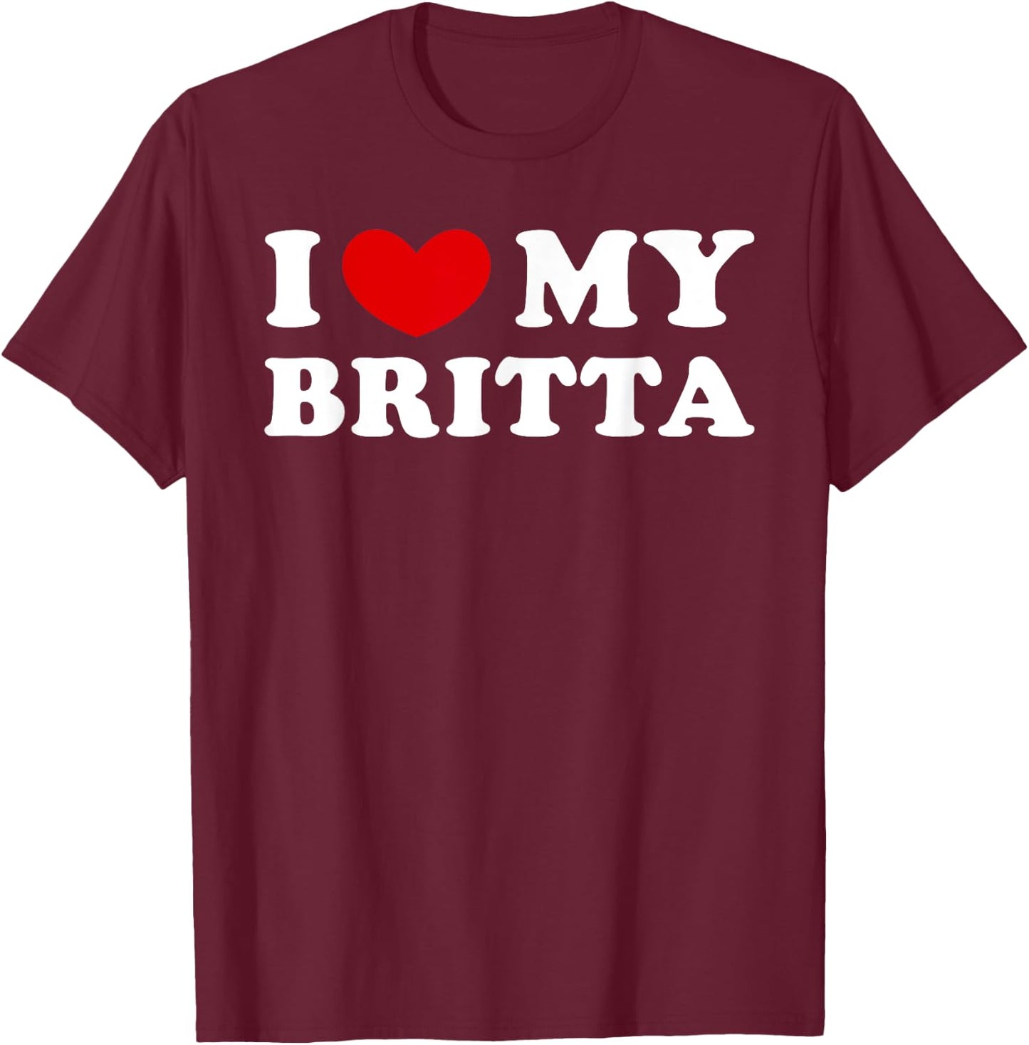 I Love My Britta, I Heart My Britta T-Shirt - T-Shirt | Maroon