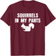 Squirrels In My Pants T-Shirt - T-Shirt | Maroon