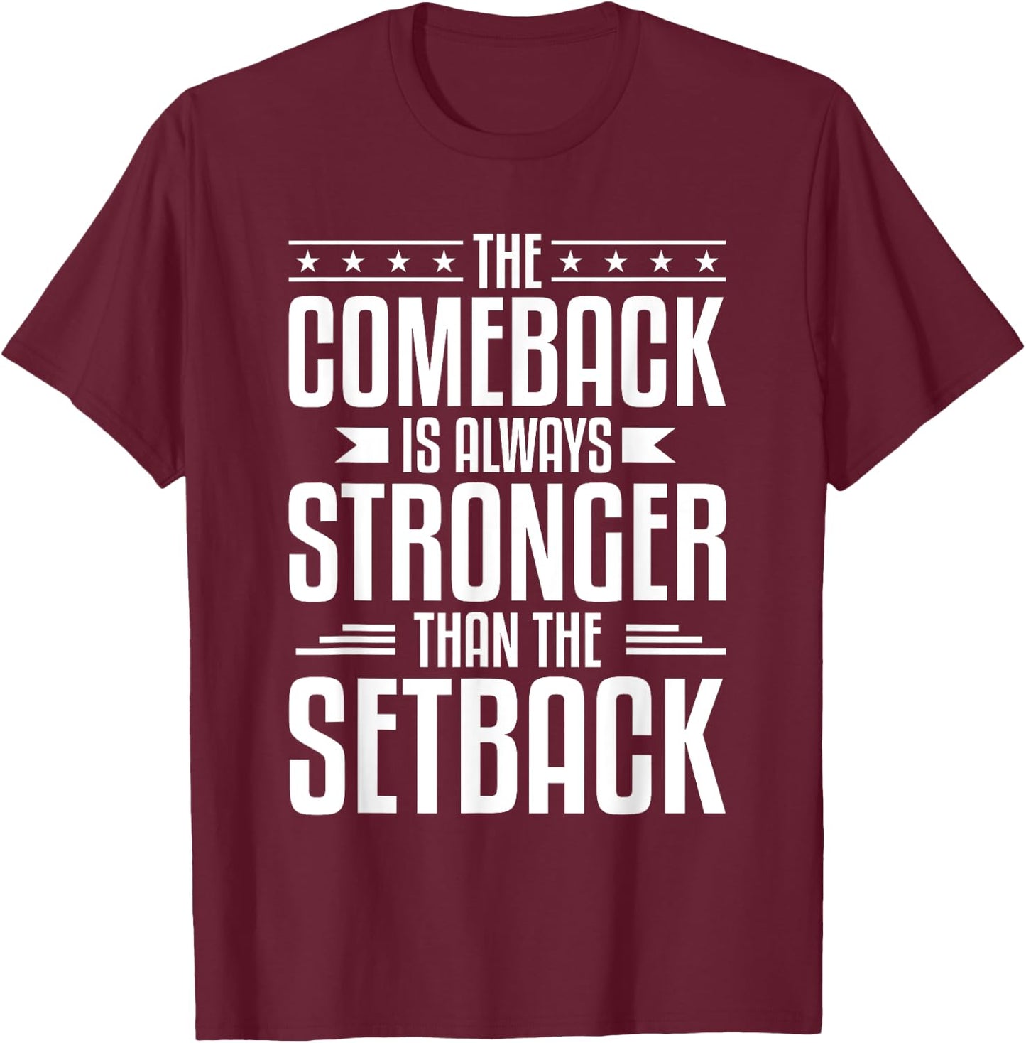 The Comeback Is Always Stronger Than The Setback T-Shirt - T-Shirt | Maroon