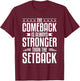 The Comeback Is Always Stronger Than The Setback T-Shirt - T-Shirt | Maroon