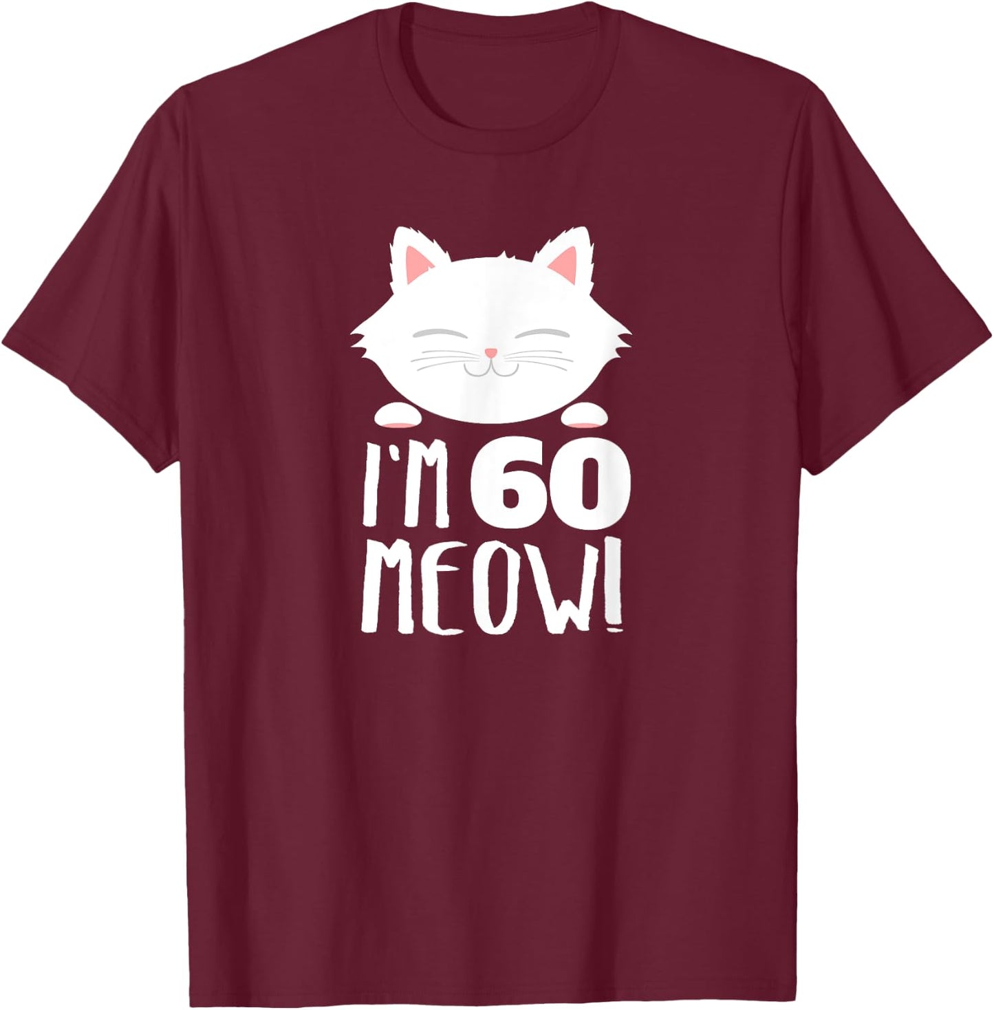Cat Birthday Gift Woman 60th Birthday: Age 60th Year Meow! T-Shirt - T-Shirt | Maroon