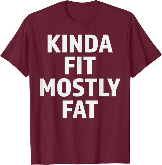 Kinda Fit Mostly Fat Fitness Funny Gym Workout T-Shirt - T-Shirt | Maroon