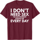 Funny I Don't Need Sex The Government Screws Me Everyday T-Shirt - T-Shirt | Maroon