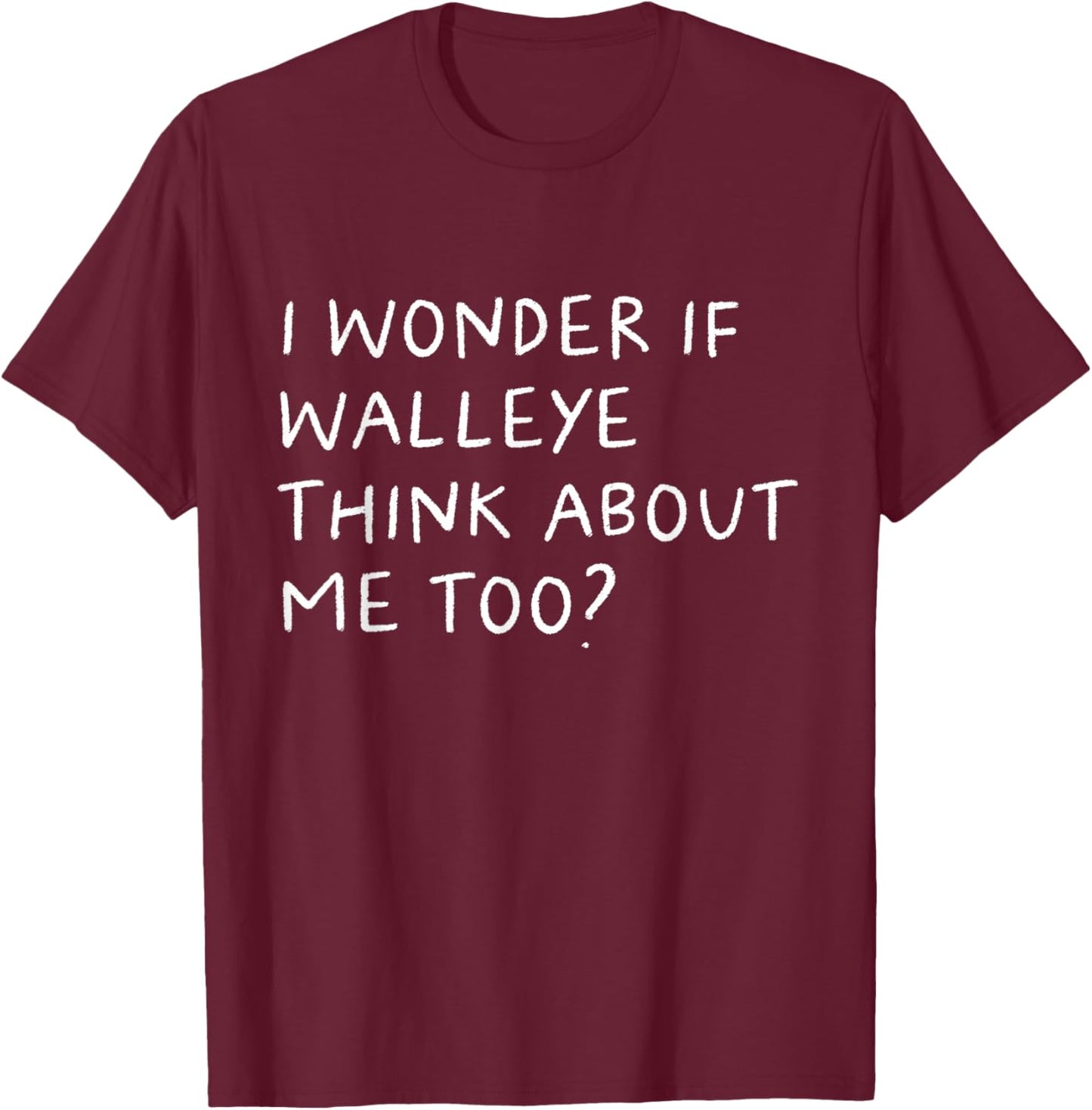 I Wonder If Walleye Think About Me Too Fishing T-Shirt - T-Shirt | Maroon