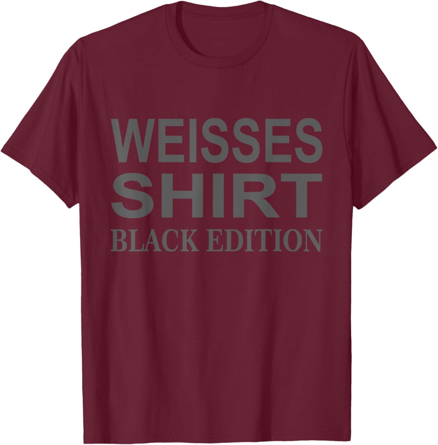 Funny Slogan White Shirt Black Edition T-Shirt - T-Shirt | Maroon