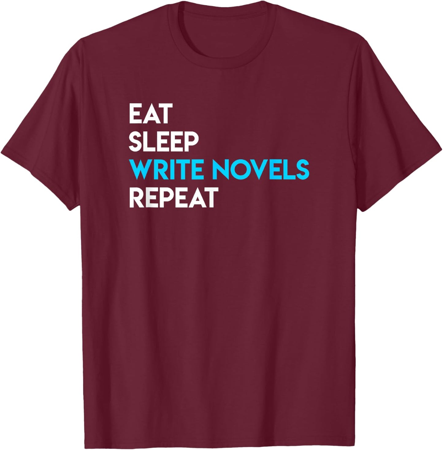Eat Sleep Write - Writing Shirt Novel Writer Novelist T-Shirt - T-Shirt | Maroon