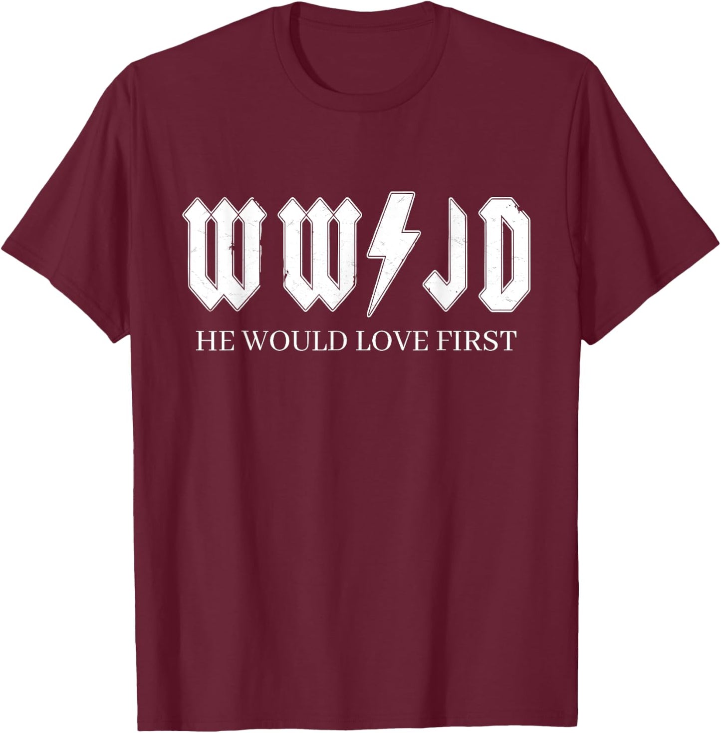 WWJD | What Would Jesus Do | He Would Love First T-Shirt - T-Shirt | Maroon